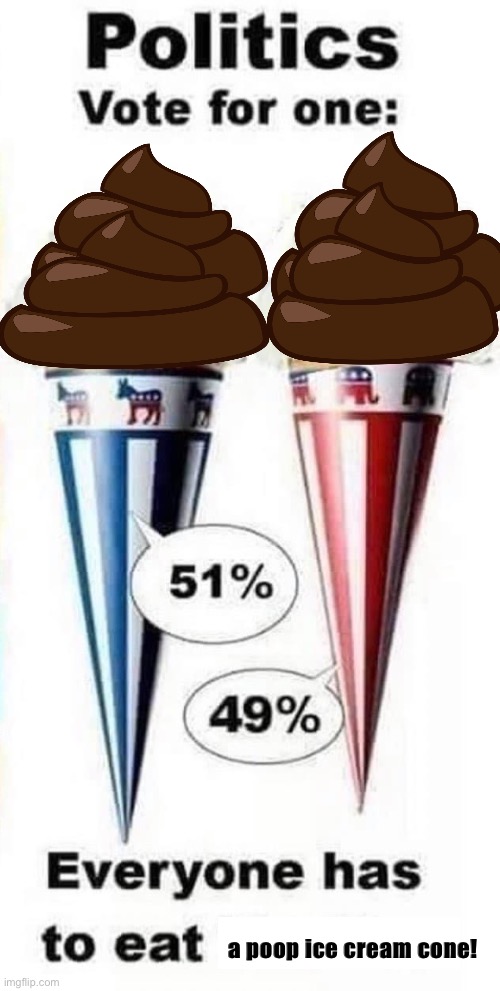 a poop ice cream cone! | image tagged in ice cream,poop,democrats,republicans | made w/ Imgflip meme maker