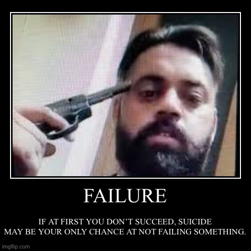 nobody take this to heart | image tagged in funny,demotivationals,dark humor,wtf,suicide,if at first you dont succeed | made w/ Imgflip demotivational maker