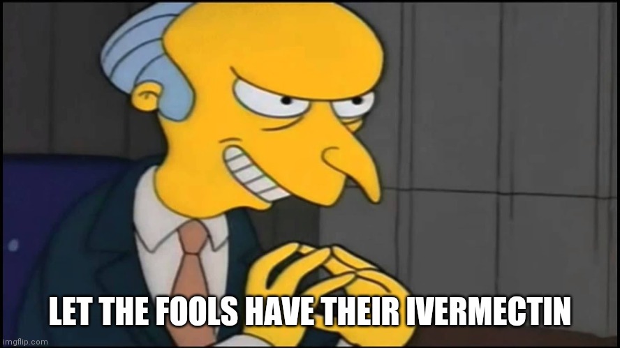 Ivermectin Injection |  LET THE FOOLS HAVE THEIR IVERMECTIN | image tagged in donald trump,republican,ivermectin,vaccine,trump,simpsons | made w/ Imgflip meme maker