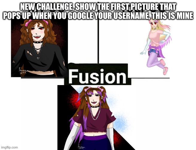 NEW CHALLENGE, SHOW THE FIRST PICTURE THAT POPS UP WHEN YOU GOOGLE YOUR USERNAME, THIS IS MINE | made w/ Imgflip meme maker