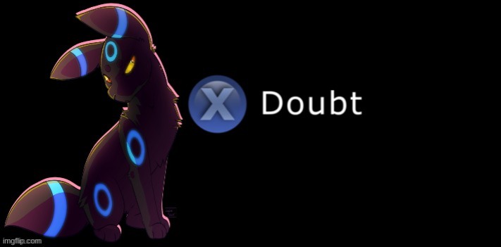Umbreon X doubt | image tagged in umbreon x doubt | made w/ Imgflip meme maker