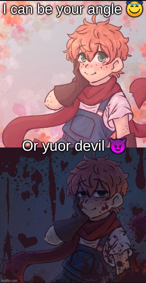  I can be your angle 😇; Or yuor devil 😈 | made w/ Imgflip meme maker