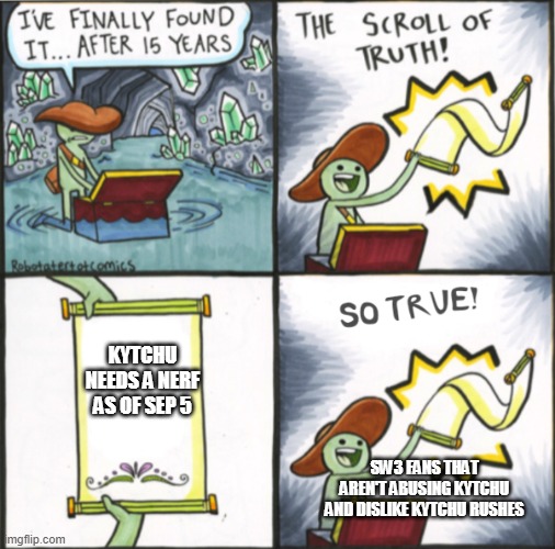 The Real Scroll Of Truth | KYTCHU NEEDS A NERF AS OF SEP 5; SW3 FANS THAT AREN'T ABUSING KYTCHU AND DISLIKE KYTCHU RUSHES | image tagged in the real scroll of truth,stick figure | made w/ Imgflip meme maker