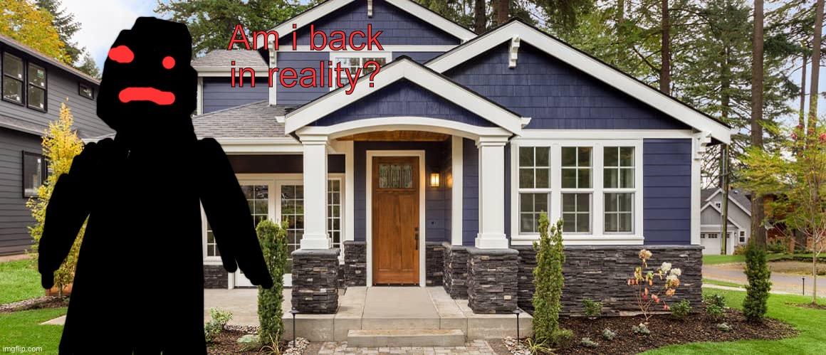 Funni man explores the backrooms: ?? | Am i back in reality? | made w/ Imgflip meme maker