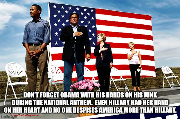 DON'T FORGET OBAMA WITH HIS HANDS ON HIS JUNK DURING THE NATIONAL ANTHEM.  EVEN HILLARY HAD HER HAND ON HER HEART AND NO ONE DESPISES AMERIC | made w/ Imgflip meme maker