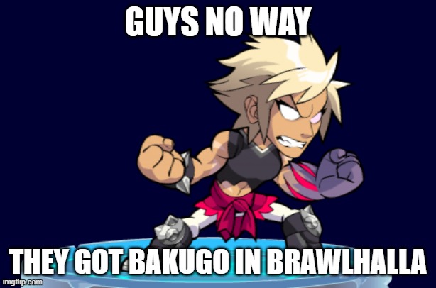 for twitter reasons this is a joke | GUYS NO WAY; THEY GOT BAKUGO IN BRAWLHALLA | made w/ Imgflip meme maker