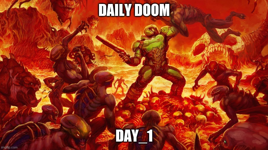 Doomguy | DAILY DOOM; DAY_1 | image tagged in doomguy | made w/ Imgflip meme maker