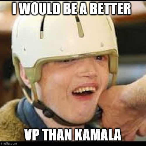 I WOULD BE A BETTER VP THAN KAMALA | made w/ Imgflip meme maker