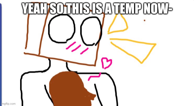 Cera x Ob2 | YEAH SO THIS IS A TEMP NOW- | image tagged in cera x ob2 | made w/ Imgflip meme maker