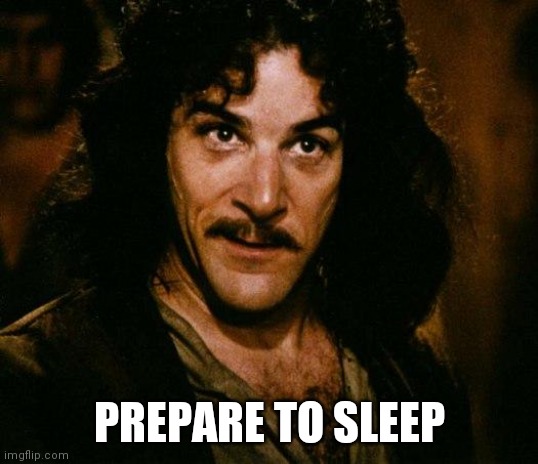 Inigo Montoya Meme | PREPARE TO SLEEP | image tagged in memes,inigo montoya | made w/ Imgflip meme maker