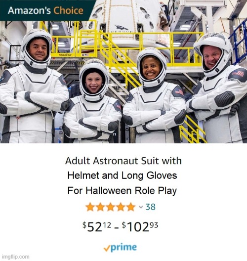 Now I know where Space X gets their space suits! | image tagged in memes,space x,inspiration4,space suits,astronaut,costumes | made w/ Imgflip meme maker