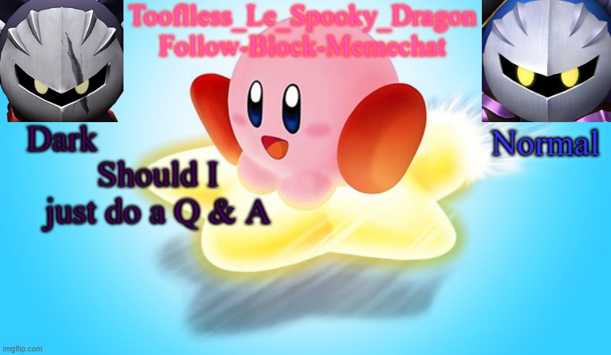 Tooflless's Kirby Temp | Should I just do a Q & A | image tagged in tooflless's kirby temp | made w/ Imgflip meme maker