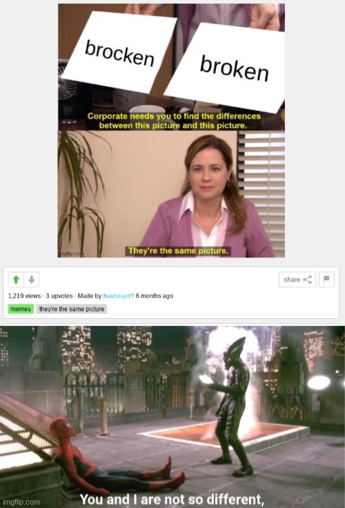 image tagged in you and i are not so diffrent | made w/ Imgflip meme maker