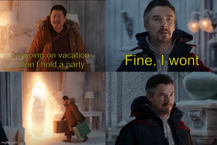 The Mom when they find out: I’m not mad, I’m just disappointed | Im going on vacation. Don’t hold a party; Fine, I wont | image tagged in don't cast that spell it's too dangerous | made w/ Imgflip meme maker