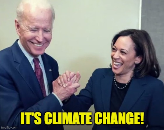 Biden and Harris | IT'S CLIMATE CHANGE! | image tagged in biden and harris | made w/ Imgflip meme maker