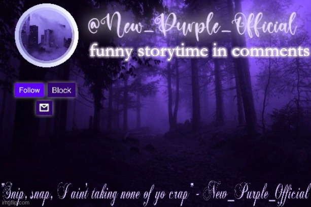 Purple's Announcement | funny storytime in comments | image tagged in purple's announcement | made w/ Imgflip meme maker