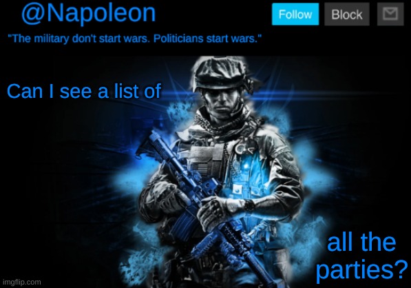 Can I see a list of; all the parties? | image tagged in napoleon's blue soldier temp | made w/ Imgflip meme maker