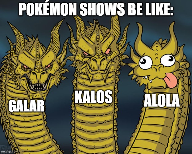 Now in Alola there is butt shaking! Catoon Network, how dare you ruin such a masterpiece! |  POKÉMON SHOWS BE LIKE:; KALOS; ALOLA; GALAR | image tagged in three-headed dragon,butt,pokemon,dragon,alola,why are you reading this | made w/ Imgflip meme maker