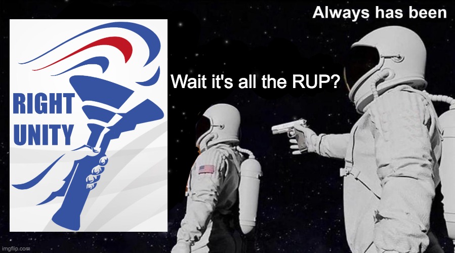 Always Has Been | Wait it's all the RUP? | image tagged in always has been | made w/ Imgflip meme maker