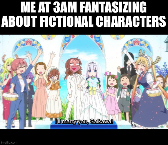 Day70 of making memes from photos of characters I love until I love myself | ME AT 3AM FANTASIZING ABOUT FICTIONAL CHARACTERS | image tagged in anime,3 am | made w/ Imgflip meme maker