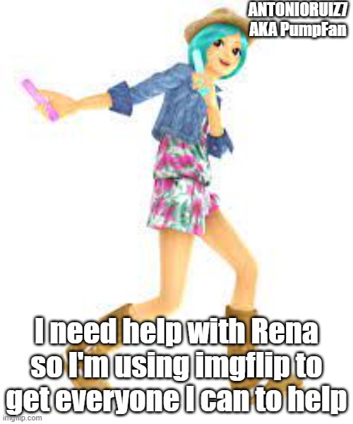 I think you saw this coming | ANTONIORUIZ7 AKA PumpFan; I need help with Rena so I'm using imgflip to get everyone I can to help | image tagged in antonioruiz7 aka pumpfan's rena announcement template | made w/ Imgflip meme maker