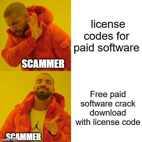 Drake Hotline Bling | license codes for paid software; SCAMMER; Free paid software crack download with license code; SCAMMER | image tagged in memes,drake hotline bling | made w/ Imgflip meme maker