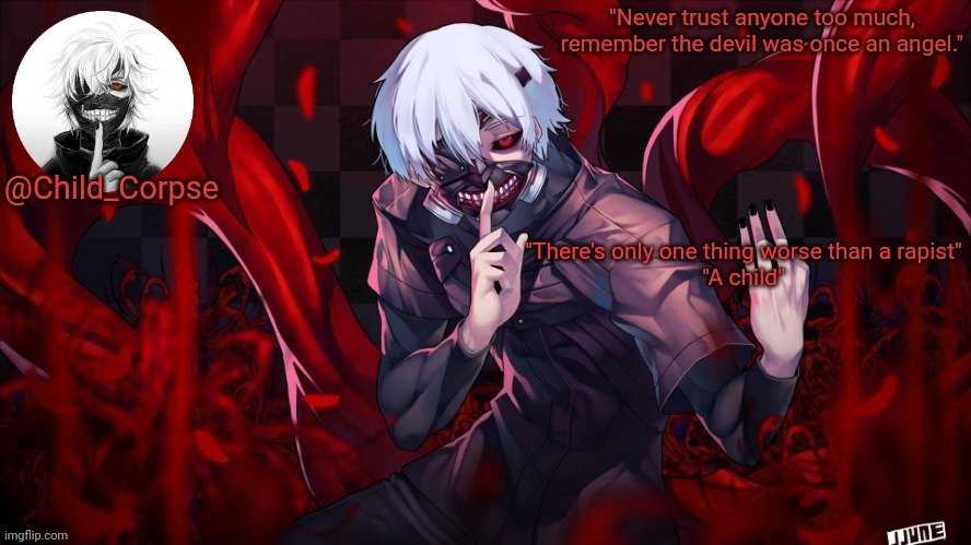 Child_Corpse's Kaneki template | "There's only one thing worse than a rapist"
"A child" | image tagged in child_corpse's kaneki template | made w/ Imgflip meme maker