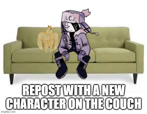 REPOST WITH A NEW CHARACTER ON THE COUCH | image tagged in couch | made w/ Imgflip meme maker