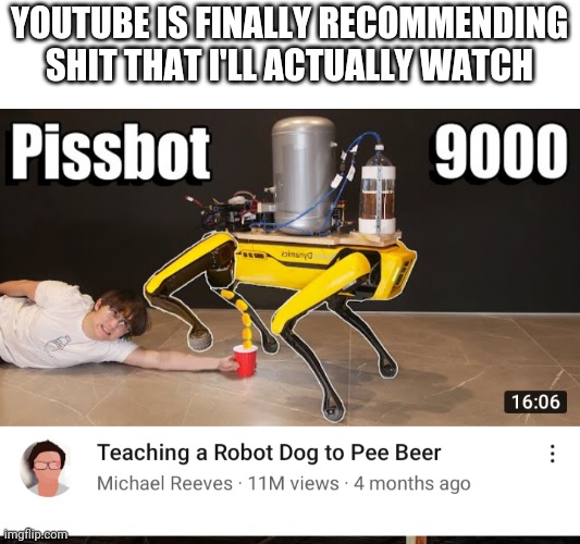 Finally | YOUTUBE IS FINALLY RECOMMENDING SHIT THAT I'LL ACTUALLY WATCH | made w/ Imgflip meme maker