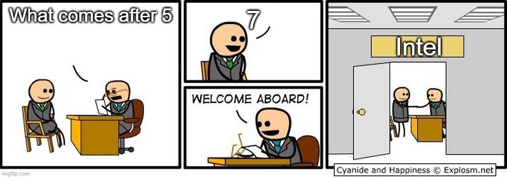 amd and intel be like | 7; What comes after 5; Intel | image tagged in you're hired | made w/ Imgflip meme maker