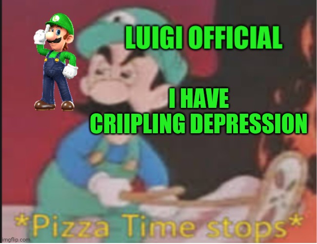 Help | I HAVE CRIIPLING DEPRESSION | image tagged in luigi announcement temp v2 | made w/ Imgflip meme maker