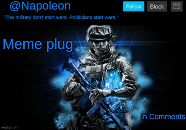 Meme plug; in Comments | image tagged in napoleon's blue soldier temp | made w/ Imgflip meme maker