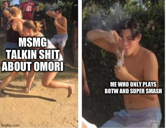 Dabbing Dude | MSMG TALKIN SHIT ABOUT OMORI; ME WHO ONLY PLAYS BOTW AND SUPER SMASH | image tagged in dabbing dude | made w/ Imgflip meme maker