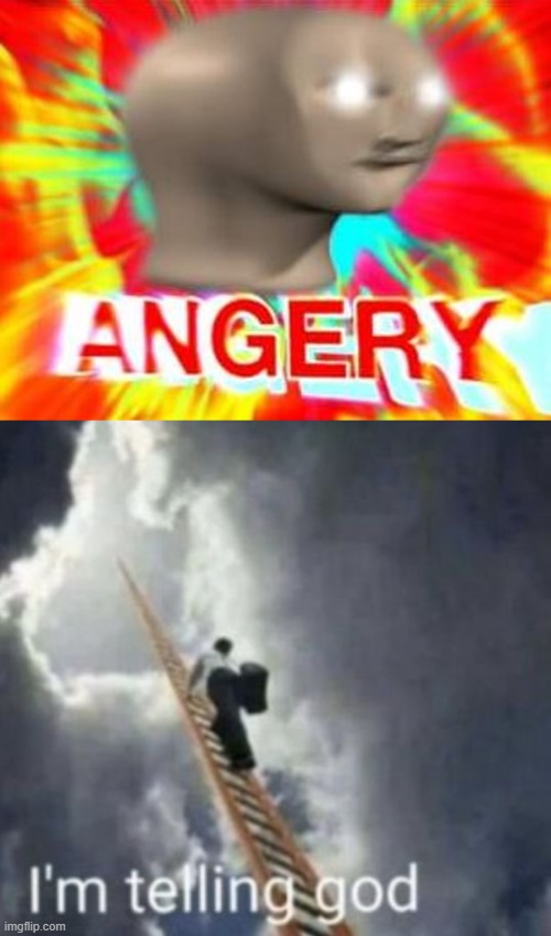 image tagged in surreal angery,im telling god | made w/ Imgflip meme maker
