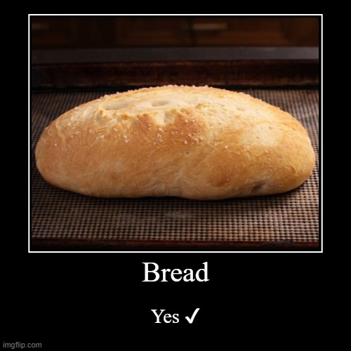 Bread! | image tagged in funny,demotivationals,bread | made w/ Imgflip demotivational maker