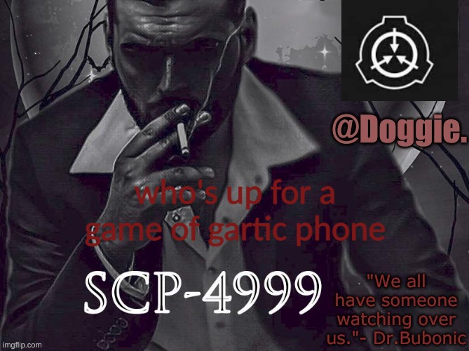 Doggies Announcement temp (SCP) | who's up for a game of gartic phone | image tagged in doggies announcement temp scp | made w/ Imgflip meme maker