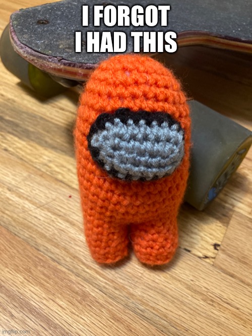 I FORGOT I HAD THIS | made w/ Imgflip meme maker