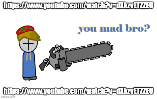 toad grunt you made bro? | https://www.youtube.com/watch?v=dXkzvETZZEU; https://www.youtube.com/watch?v=dXkzvETZZEU | image tagged in toad grunt you made bro | made w/ Imgflip meme maker