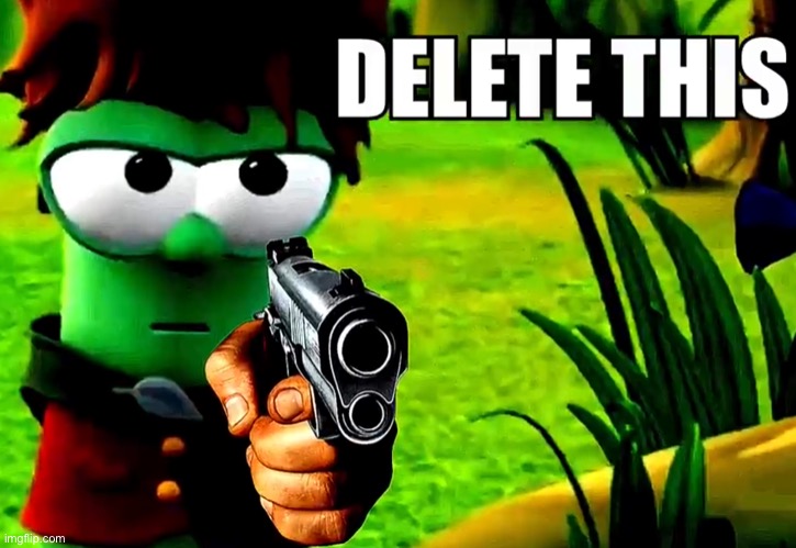 Delete this | image tagged in delete this | made w/ Imgflip meme maker