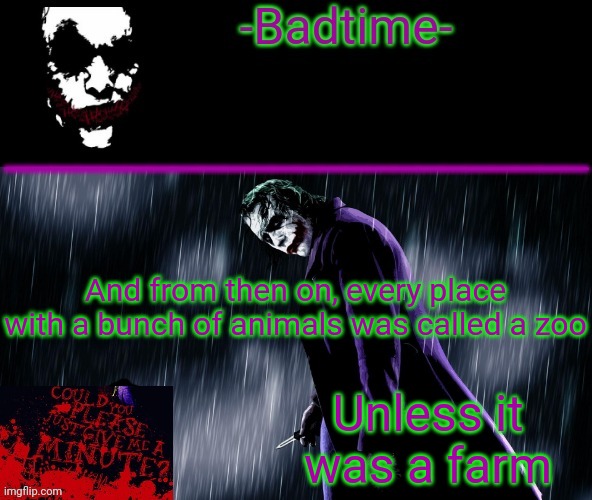 Joker announcement | And from then on, every place with a bunch of animals was called a zoo; Unless it was a farm | image tagged in joker announcement | made w/ Imgflip meme maker