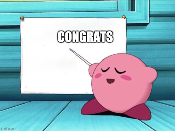 kirby sign | CONGRATS | image tagged in kirby sign | made w/ Imgflip meme maker
