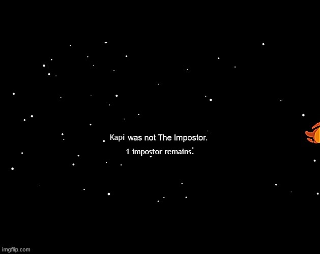 x was not the imposter | Kapi 1 impostor remains. | image tagged in x was not the imposter | made w/ Imgflip meme maker