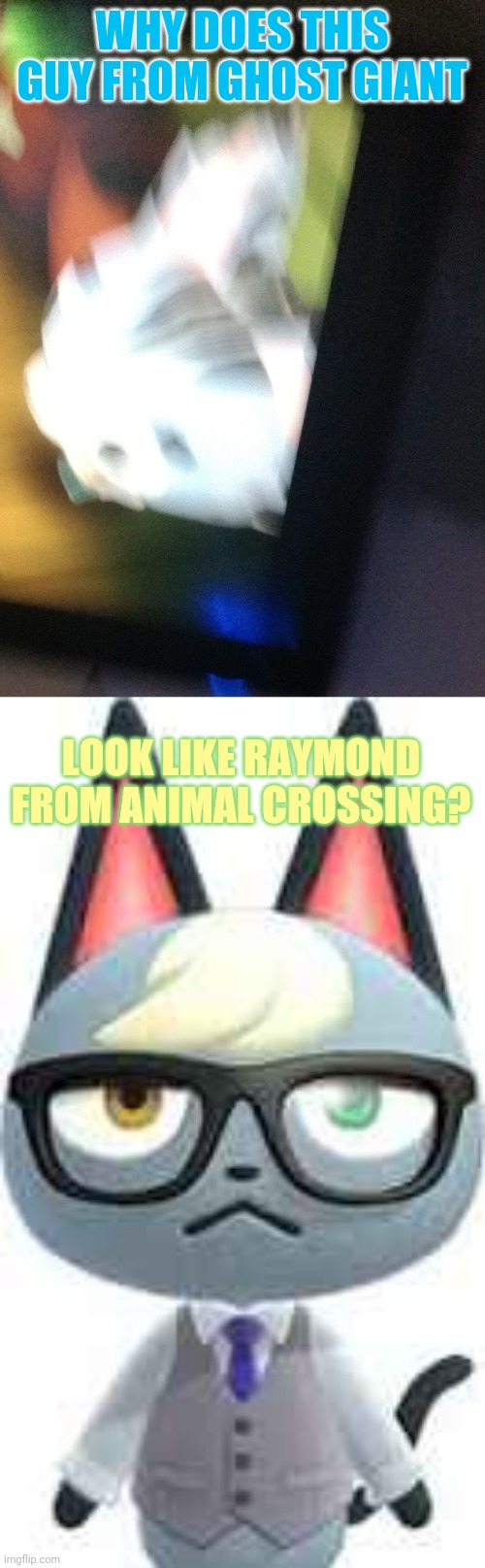 Well, kinda sort of but still | WHY DOES THIS GUY FROM GHOST GIANT; LOOK LIKE RAYMOND FROM ANIMAL CROSSING? | image tagged in coincidence i think not,coincidence,i think not | made w/ Imgflip meme maker