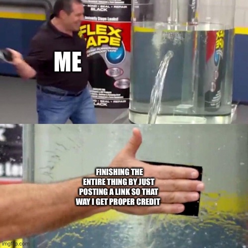 water tank leaking fix | ME FINISHING THE ENTIRE THING BY JUST POSTING A LINK SO THAT WAY I GET PROPER CREDIT | image tagged in water tank leaking fix | made w/ Imgflip meme maker