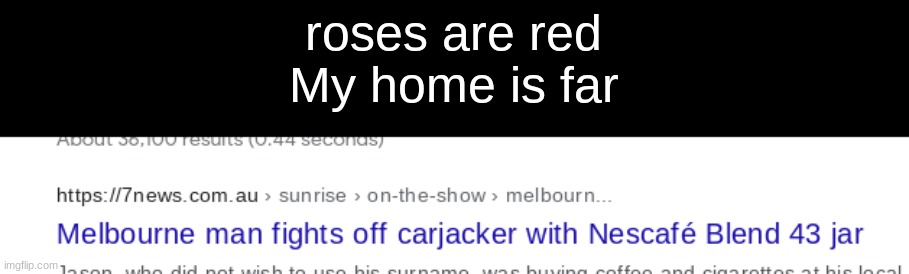 Florida man aint got nothin | roses are red
My home is far | image tagged in australia | made w/ Imgflip meme maker