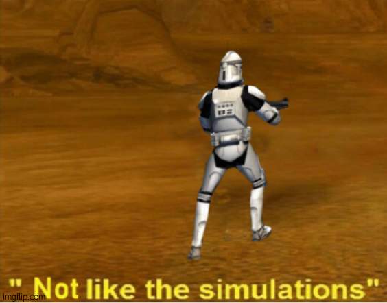 not like the simulations | image tagged in not like the simulations | made w/ Imgflip meme maker