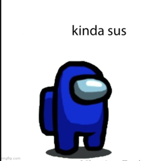 ur acting kinda sus | image tagged in ur acting kinda sus | made w/ Imgflip meme maker