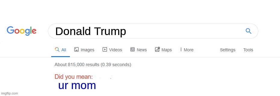 Did you mean? |  Donald Trump; ur mom | image tagged in did you mean | made w/ Imgflip meme maker