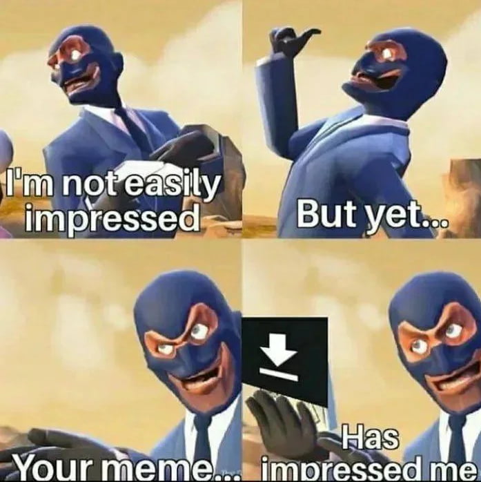 your memes have impressed me Blank Meme Template