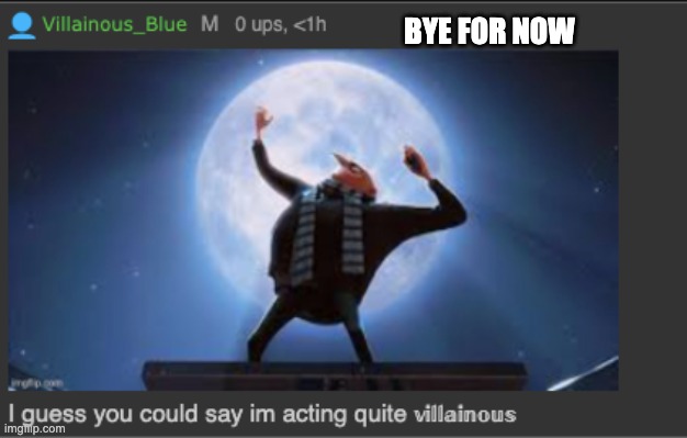 BYE FOR NOW | made w/ Imgflip meme maker